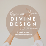 'Discover your Divine Design' - 6 week Group Mentoring Program